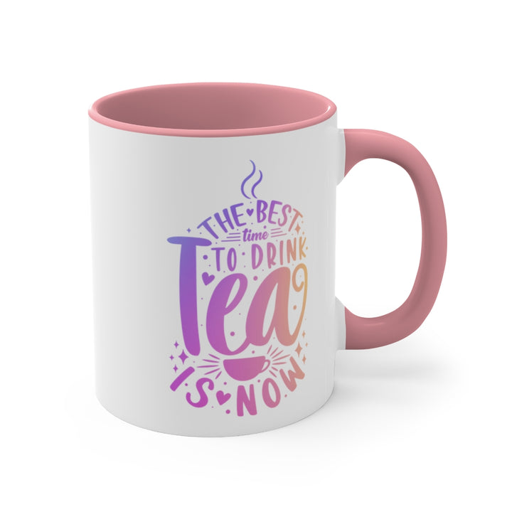 The Best Time To Drink Tea Is Now Coffee Mug (11 oz) | PCOS Mom