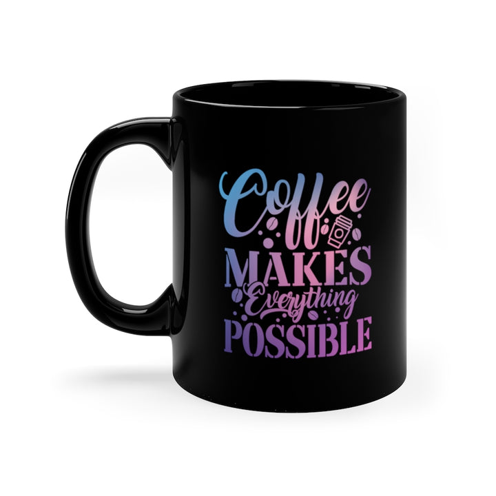 Coffee Makes Everything Possible (11 oz) | PCOS Mom