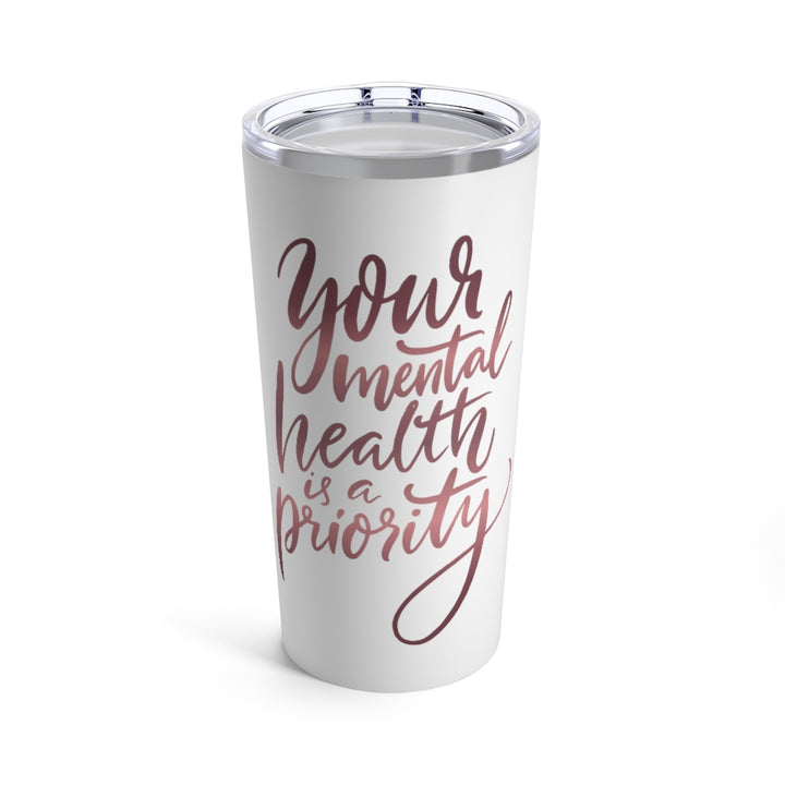 Your Mental Health Is A Priority Tumbler (20 oz) | PCOS Mom