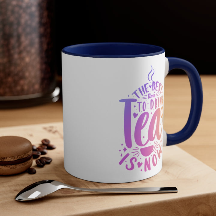 The Best Time To Drink Tea Is Now Coffee Mug (11 oz) | PCOS Mom